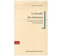 La Bataille Des Mémoires - La Seconde Guerre Mondiale Et Le Roman Français