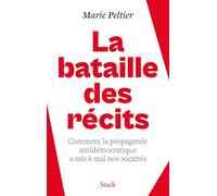 La bataille des récits: Comment la propagande antidémocratique a mis à mal nos sociétés