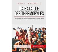 La Bataille Des Thermopyles - Le Sacrifice Héroïque De Léonidas Et De Ses 300 Spartiates