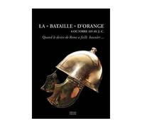 La Bataille d'Orange (6 octobre 105 av. J.-C.) Une bataille d'extermination de l'Antiquité - Alain Deyber - Faton Eds - broché - Etude