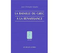 La Bataille du grec à la Renaissance - Jean-Christophe Saladin - Belles Lettres - broché - Etude