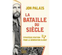 La bataille du siècle Stratégie d'action pour la génération climat - Jon Palais - Les Liens Qui Liberent - broché - Etude