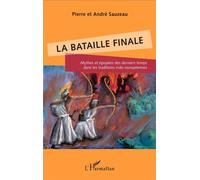La bataille finale Mythes et épopées des derniers temps dans les traditions indo-européennes - Pierre Sauzeau - L'harmattan - broché - Essai
