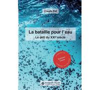 La bataille pour l'eau: Le défi du XXIe siècle