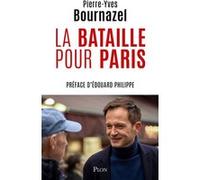 La Bataille pour Paris Pierre-Yves Bournazel (Auteur), Edouard Philippe (Préface)
