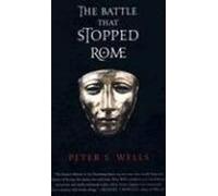 La bataille qui a arrêté Rome : L'empereur Auguste, Arminius et le massacre des légions dans la forêt de Teutoburg
