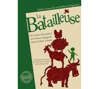 La Batailleuse Un centre d'accueil et une ferme autogérés dans le Haut-Doubs - Miléna Francioli - Repas - broché - Témoignage
