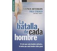 La batalla de cada hombre / Every Man's Battle: El Reto Que Cada Hombre Enfrenta La Lucha Que Cada Hombre Debe Ganar