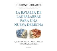 La batalla de las palabras para una nueva derecha: Quien domina las palabras domina las ideas