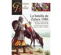La batalla de Zalaca 1086: Castilla y León frente al poder almorávide