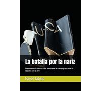 La batalla por la nariz: Comprender la obstrucción, reentrenar el cuerpo y restaurar la relación con el aire