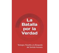 La Batalla por la Verdad: Teología, Filosofía y la Búsqueda del Sentido Humano