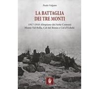 La Battaglia Dei Tre Monti. 1917-1918 Altopiano Dei Sette Comuni, Monte Val Bella, Col Del Rosso E Col D'echele