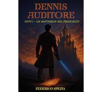 La battaglia del prescelto. Dennis Auditore (Vol. 1)