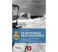 La Battaglia Dell'atlantico. Le Operazioni Della Regia Marina, Della Kriegsmarine E L'attività Di Spionaggio In Sud America