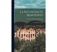 La Battaglia Di Benevento Storia Del Secolo XIII - Francesco Domenico Guerrazzi - Creative Media Partners LLC - Livre en Anglais Francesco Domenico GuerrazziFrancesco Domenico Guerrazzi (Auteur)