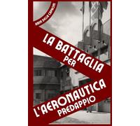 LA BATTAGLIA PER L'AERONAUTICA PREDAPPIO