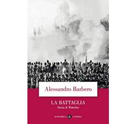 La battaglia. Storia di Waterloo