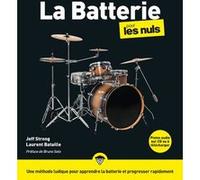 La batterie pour les Nuls, grand format, 2e éd Jeff Strong (Auteur), Laurent Bataille (Auteur), Bruno Solo (Préface), Marc Rozenbaum (Traduction)