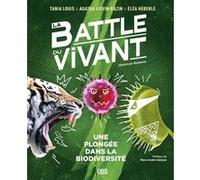 La battle du vivant Marc-André Selosse (Préface), Tania Louis (Auteur), Guillaume Bonotaux (Illustration), Agatha Lievin-Bazin (Auteur), Elea Heberle (Auteur)
