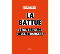 La Battue L'Etat, la police et les étrangers - Louis Witter - Seuil - broché - Essai