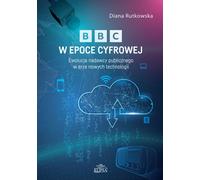 La BBC à l'ère numérique. L'évolution d'un radiodiffuseur de service public à l'ère des nouvelles technologies