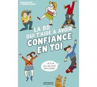 La BD qui t'aide à avoir confiance en toi Géraldine Bindi (Auteur), Adrienne Barman (Illustration)