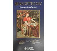 La beatificazione dei Servi di Dio e la canonizzazione dei santi. Prospero Lambertini (Vol. 4)