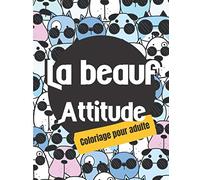 La beauf attitude: La beauf attitude : Cahier de coloriage drôle pour adulte - Dimension: 21,59 x 27,94 cm - 50 pages -