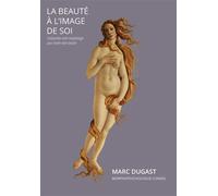 La beauté à l'image de soi - Marc Dugast - Bookelis - broché - Essai