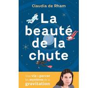 La beauté de la chute Une vie à percer les mystères de la gravitation - Claudia De Rham - Quanto - broché - Essai