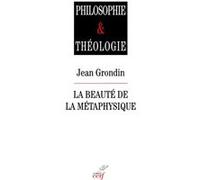 La beaute de la metaphysique Jean Grondin (Auteur), Philippe Capelle-Dumont (Auteur)