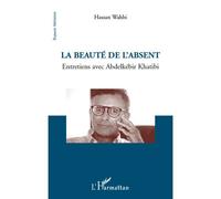 La beauté de l'absent Entretiens avec Abdelkébir Khatibi - Hassan Wahbi - L'harmattan - broché - Essai