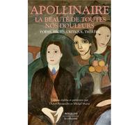 La Beauté de toutes nos douleurs - Poésie, récits, critique, théâtre - Guillaume Apollinaire - Bouquins Editions - broché - Poésie