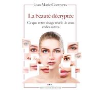 La beauté décryptée: Ce que votre visage révèle de vous et des autres