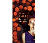 La Beauté des jours - Claudie Gallay - Actes sud - broché - Roman