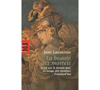 La beauté des mortels: Essai sur le monde grec à l'usage des hommes d'aujourd'hui