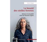 La beauté des vieilles femmes – Amour et sexualité chez les femmes âgées – L'Harmattan