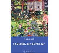 La Beauté, don de l'amour - Pascal Ide - Le Centurion - broché - Essai