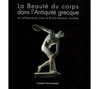 La Beauté du corps dans l'Antiquité grecque: En collaboration avec le British Museum, Londres