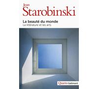 La beauté du monde La littérature et les arts - Jean Starobinski - Gallimard - broché - Essai