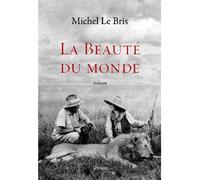 La beauté du monde - Michel Le Bris - Grasset - broché - Roman