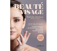 La beauté du visage: Yoga du visage, automassages, skin care, nutrition, collagène…
