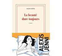 La beauté dure toujours Alexis Jenni (Auteur)