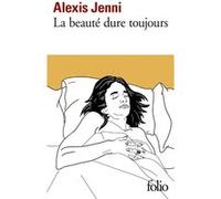 La beauté dure toujours Alexis Jenni (Auteur)
