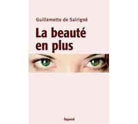 La beauté en plus - Guillemette de Sairigné - Fayard - broché - Essai