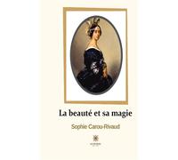 La beauté et sa magie - Sophie Carou-Rivaud - Le Lys Bleu - broché - Poésie