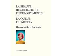 La Beauté, recherche et développements suivi de La Queue du Mickey Suivi de La queue du Mickey - Florence Müller - Actes Sud-Papiers - broché - Théâtre