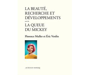 La Beauté, recherche et développements suivi de La Queue du Mickey Suivi de La queue du Mickey - Florence Müller - Actes Sud-Papiers - broché - Théâtre