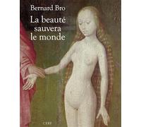 La beauté sauvera le monde - Bernard Bro - Cerf - Livre